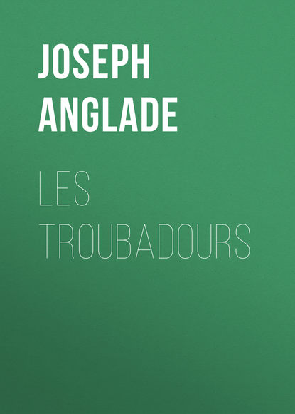 Anglade Joseph — Les Troubadours