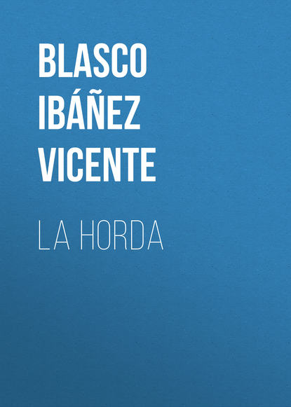 Висенте Бласко-Ибаньес — La horda