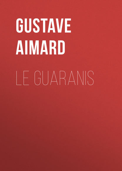 Aimard Gustave — Le Guaranis