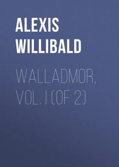 Обложка книги Walladmor, Vol. I (of 2), Alexis Willibald