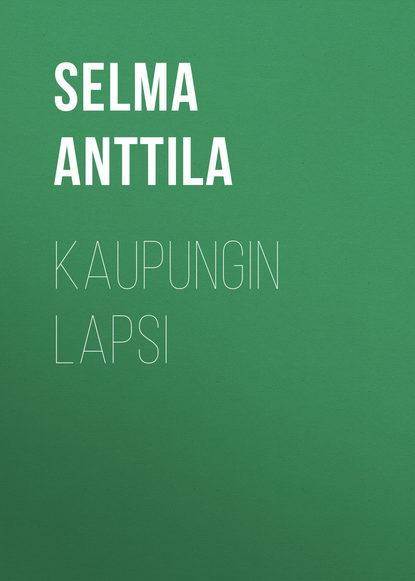 Anttila Selma — Kaupungin lapsi