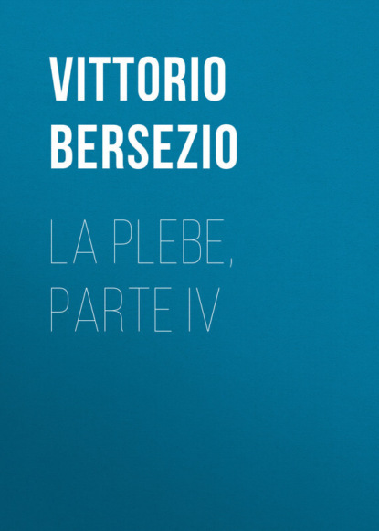 La plebe, parte IV (Bersezio Vittorio). 