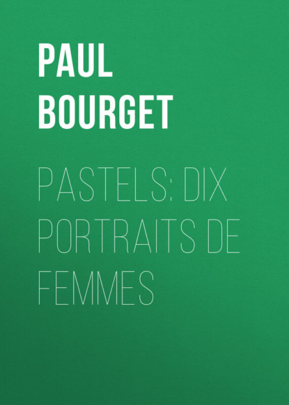 Поль Бурже — Pastels: dix portraits de femmes