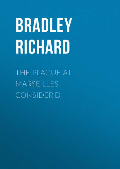 The Plague at Marseilles Consider'd (Bradley Richard). 