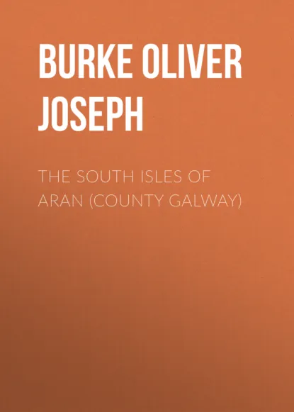 Обложка книги The South Isles of Aran (County Galway), Burke Oliver Joseph