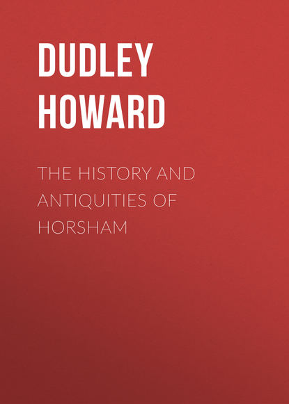 The History and Antiquities of Horsham (Dudley Howard). 