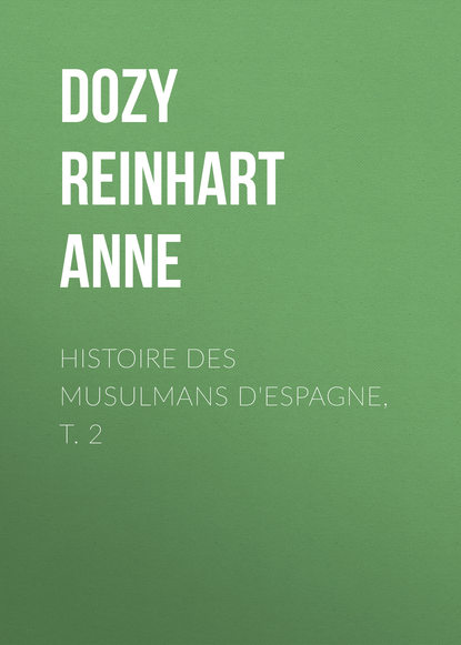 Histoire des Musulmans d'Espagne, t. 2 (Dozy Reinhart Pieter Anne). 