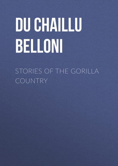 Stories of the Gorilla Country (Du Chaillu Paul Belloni). 