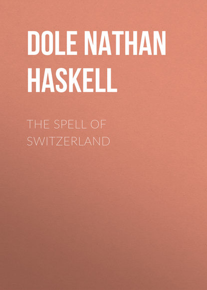 The Spell of Switzerland (Dole Nathan Haskell). 