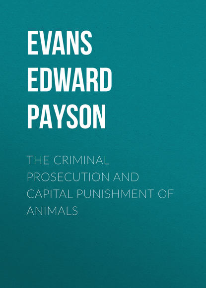 The Criminal Prosecution and Capital Punishment of Animals (Evans Edward Payson). 