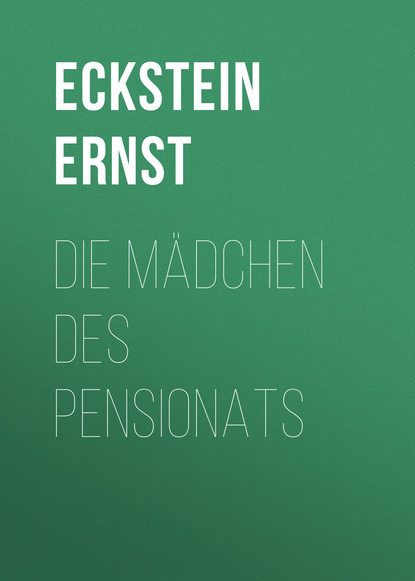 Die Mädchen des Pensionats (Eckstein Ernst). 