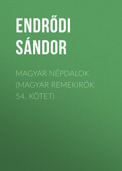 Magyar népdalok (Magyar remekirók 54. kötet) (Endrődi Sándor). 