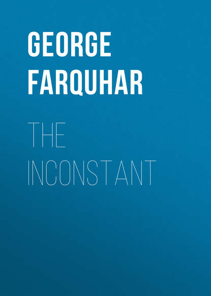 George Farquhar — The Inconstant