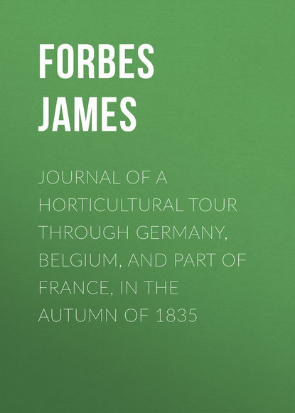 Forbes James — Journal of a Horticultural Tour through Germany, Belgium, and part of France, in the Autumn of 1835