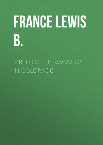 Mr. Dide, His Vacation in Colorado (France Lewis B.). 