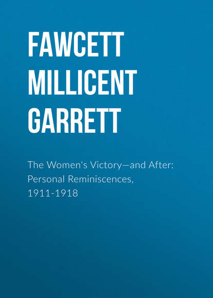 The Women's Victory—and After: Personal Reminiscences, 1911-1918 (Fawcett Millicent Garrett). 