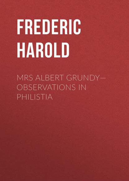 Mrs Albert Grundy—Observations in Philistia (Frederic Harold). 