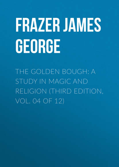 The Golden Bough: A Study in Magic and Religion (Third Edition, Vol. 04 of 12) (Frazer James George). 