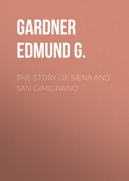 The Story of Siena and San Gimignano (Gardner Edmund G.). 