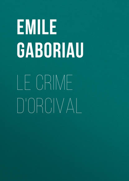 Emile Gaboriau — Le crime d'Orcival