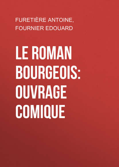 Le roman bourgeois: Ouvrage comique