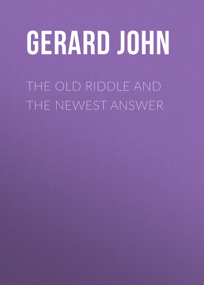 The Old Riddle and the Newest Answer (Gerard John). 