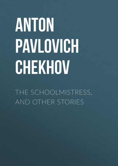 Антон Чехов — The Schoolmistress, and Other Stories