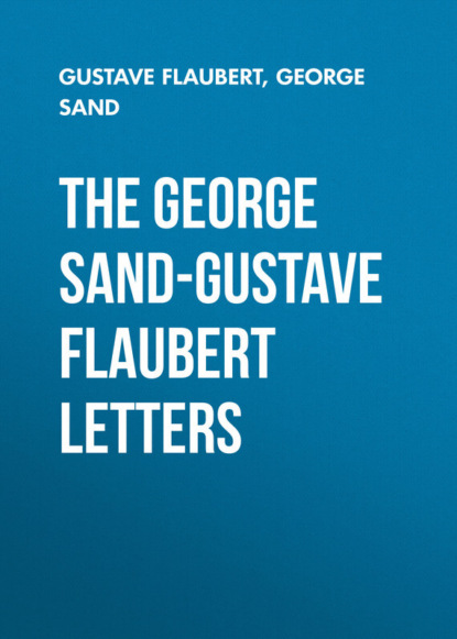 Жорж Санд — The George Sand-Gustave Flaubert Letters