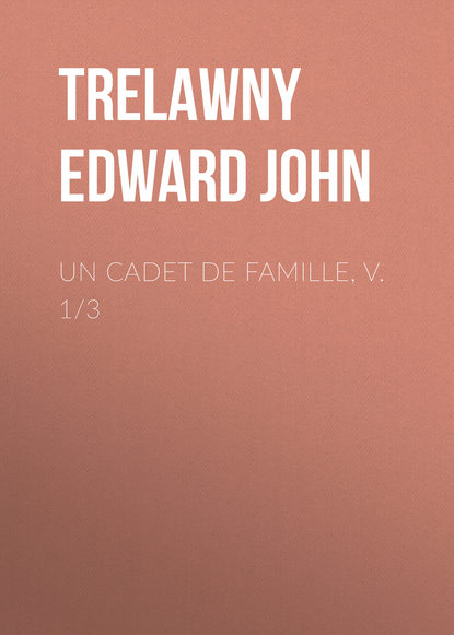 Un Cadet de Famille, v. 1/3 (Trelawny Edward John). 