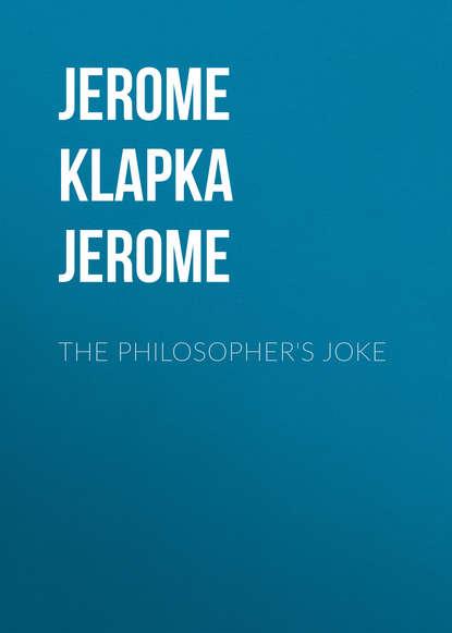 Джером К. Джером — The Philosopher's Joke