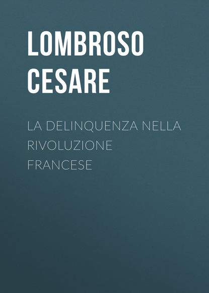 La delinquenza nella Rivoluzione francese (Lombroso Cesare). 