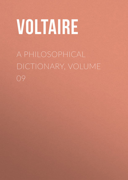Вольтер — A Philosophical Dictionary, Volume 09