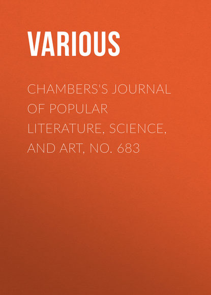 Chambers's Journal of Popular Literature, Science, and Art, No. 683 - Various