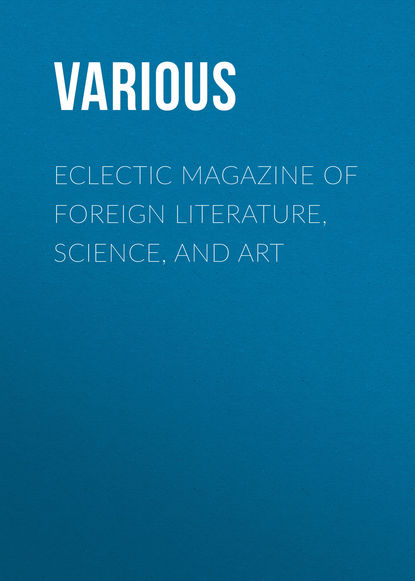 Various — Eclectic Magazine of Foreign Literature, Science, and Art