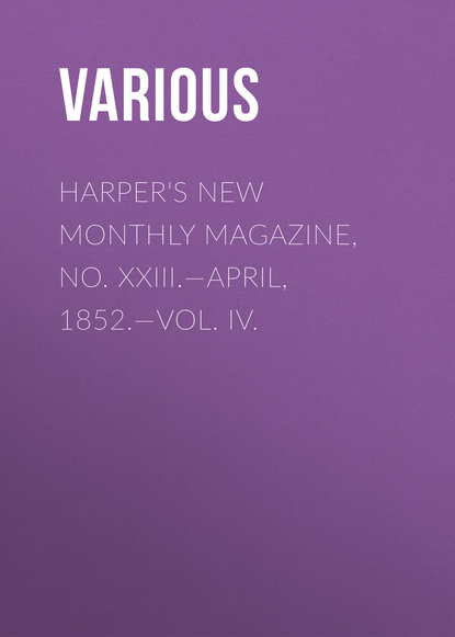Harper's New Monthly Magazine, No. XXIII.—April, 1852.—Vol. IV. - Various
