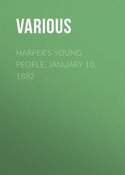 Harper's Young People, January 10, 1882 (Various). 