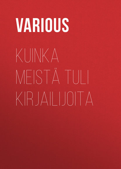 Various — Kuinka meist? tuli kirjailijoita