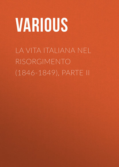 Various — La vita Italiana nel Risorgimento (1846-1849), parte II