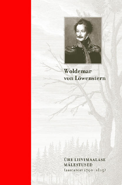 Woldemar von Löwenstern - Ühe liivimaalase mälestused. Kindralmajor Woldemar von Löwensterni mälestused