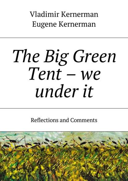 The Big Green Tent  we under it. Reflections and Comments