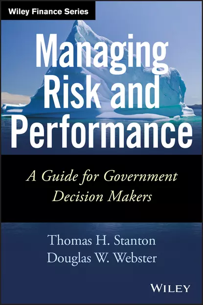 Обложка книги Managing Risk and Performance. A Guide for Government Decision Makers, Thomas  Stanton