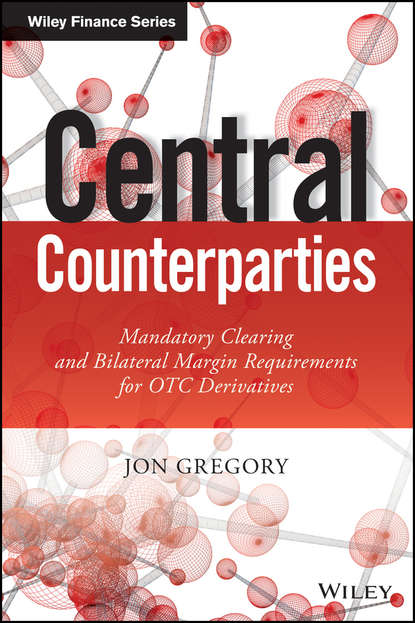 Central Counterparties. Mandatory Central Clearing and Initial Margin Requirements for OTC Derivatives - Jon  Gregory
