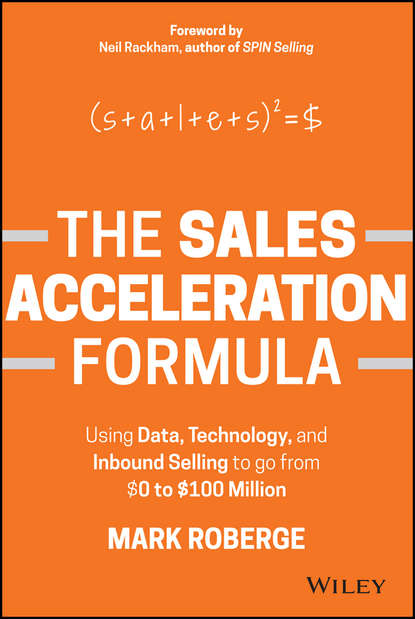 Mark Roberge — The Sales Acceleration Formula. Using Data, Technology, and Inbound Selling to go from $0 to $100 Million