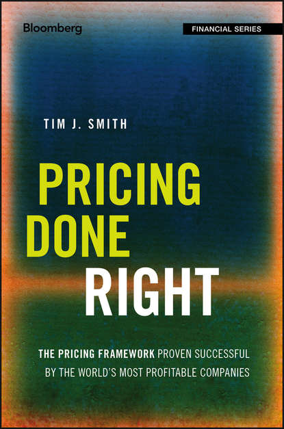 Pricing Done Right. The Pricing Framework Proven Successful by the World`s Most Profitable Companies