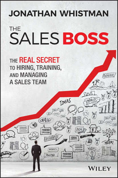 Jonathan  Whistman - The Sales Boss. The Real Secret to Hiring, Training and Managing a Sales Team