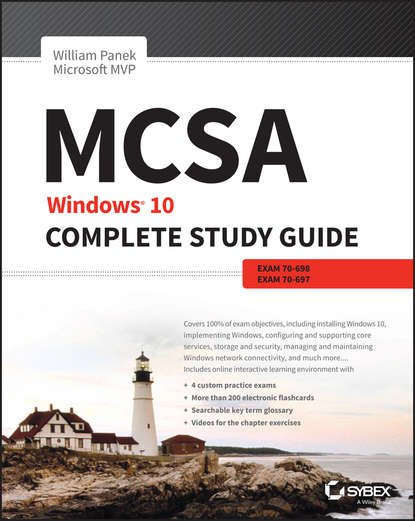 William  Panek - MCSA: Windows 10 Complete Study Guide. Exam 70-698 and Exam 70-697