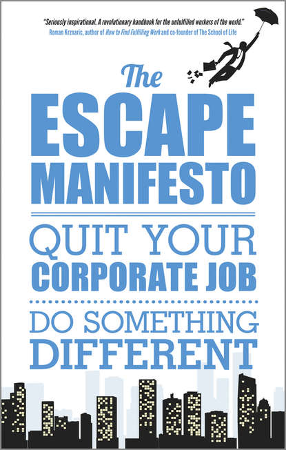 Escape City The — The Escape Manifesto. Quit Your Corporate Job. Do Something Different!