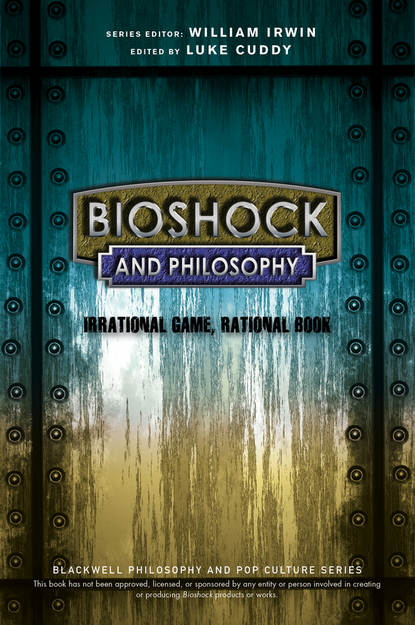 William  Irwin - BioShock and Philosophy. Irrational Game, Rational Book