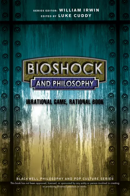 Обложка книги BioShock and Philosophy. Irrational Game, Rational Book, William  Irwin