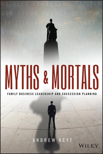 Andrew  Keyt - Myths and Mortals. Family Business Leadership and Succession Planning